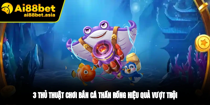 Mẹo chơi bắn cá Thần Rồng siêu đỉnh