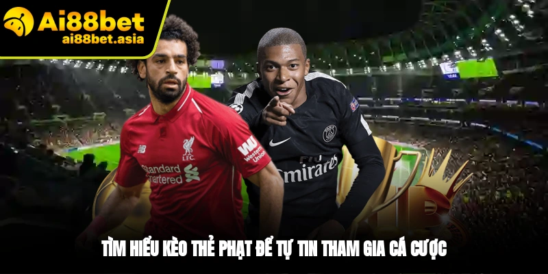 Khám phá chi tiết kèo thẻ phạt